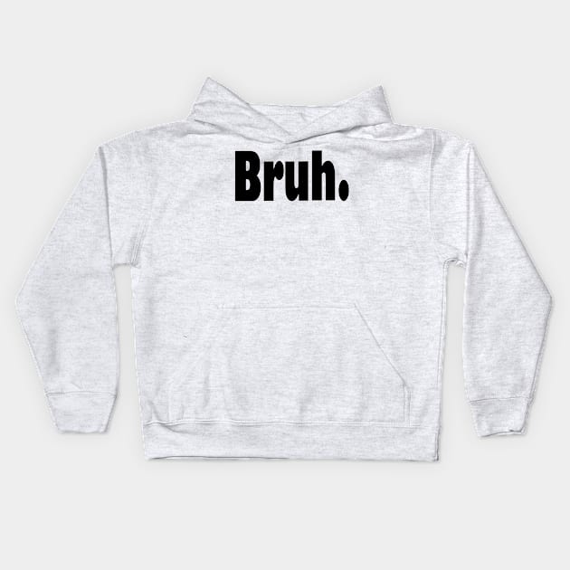 Bruh funny sarcastic humorous Kids Hoodie by cap2belo